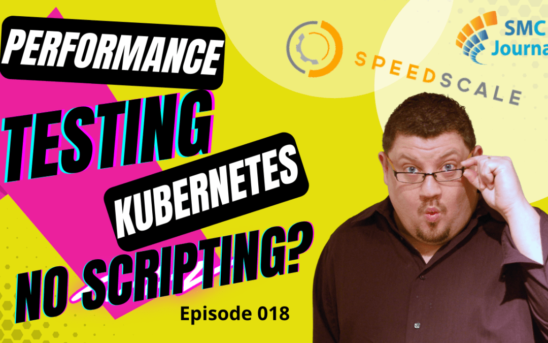 Episode 018:  Speedscale: Performance Test Kubernetes WITHOUT Script Automation?