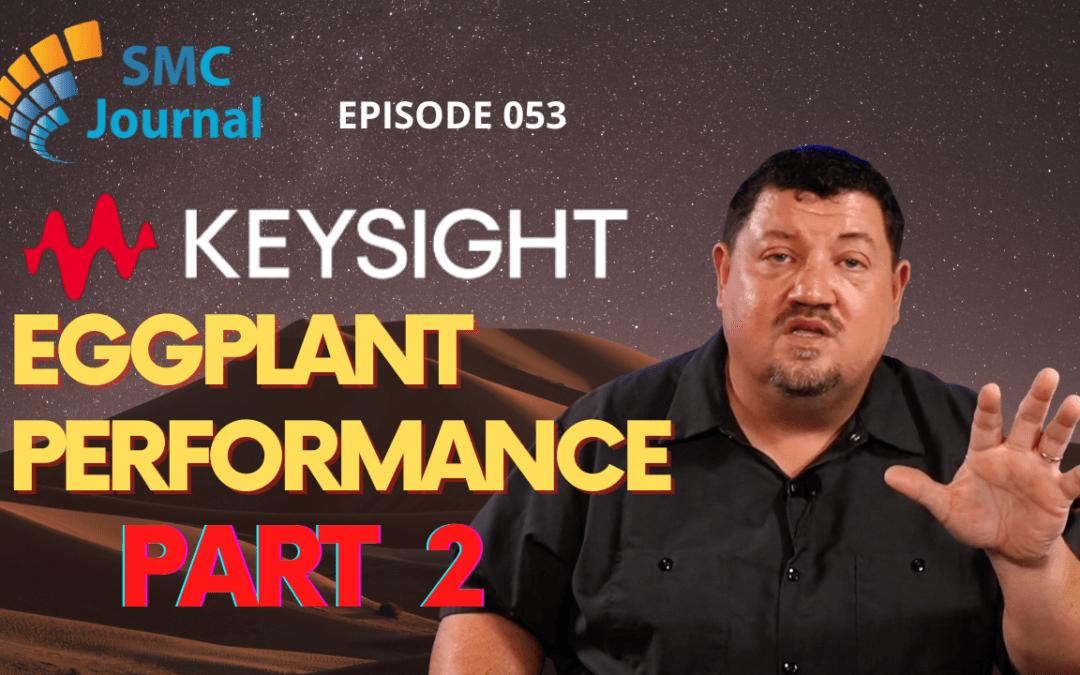 Episode 053: Keysight Eggplant Performance Part 2 of 2