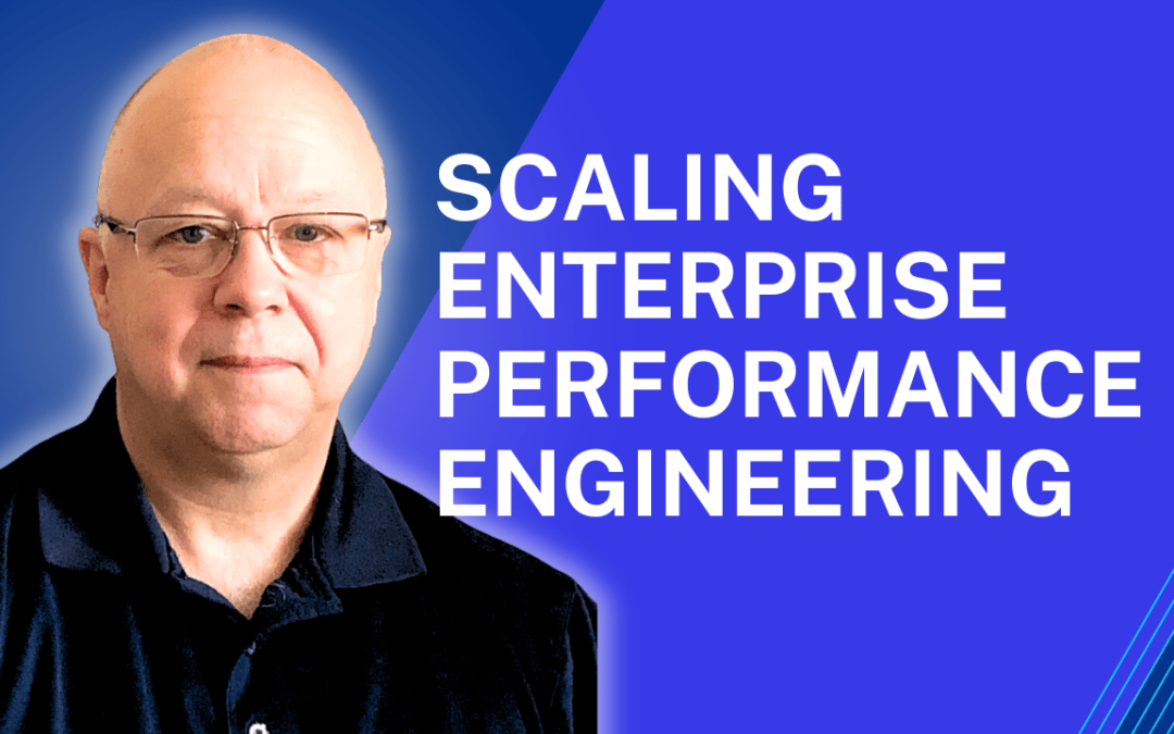 Scaling Performance Engineering Teams – 3 Great Insights