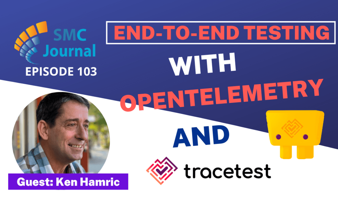 Episode 103: End-To-End Tests With OpenTelemetry and TraceTest